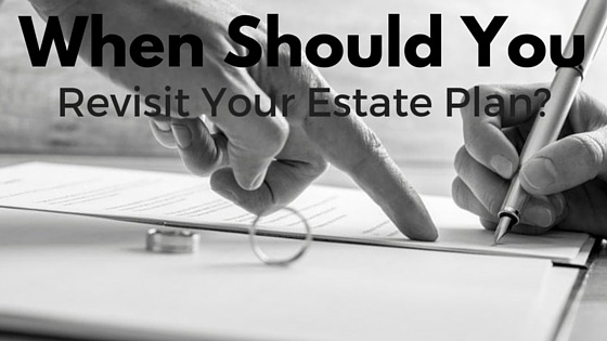 When Should You Revisit Your Estate Plan?