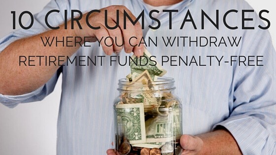 10 Circumstances Where You Can Withdraw Retirement Funds Penalty-Free